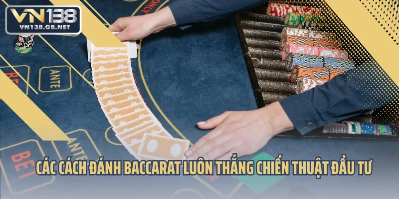 Các cách đánh baccarat luôn thắng chiến thuật đầu tư