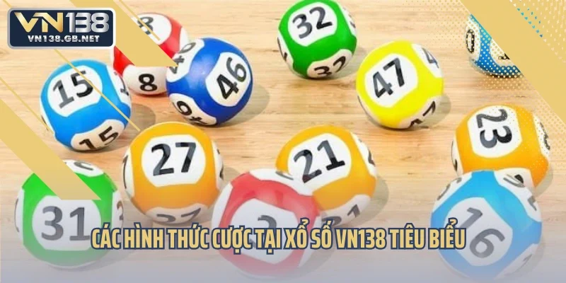 Các hình thức cược tại xổ số VN138 tiêu biểu