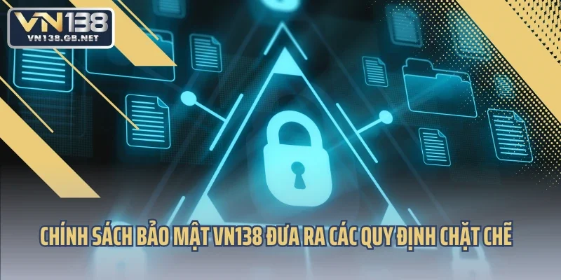 Chính sách bảo mật VN138 đưa ra các quy định chặt chẽ