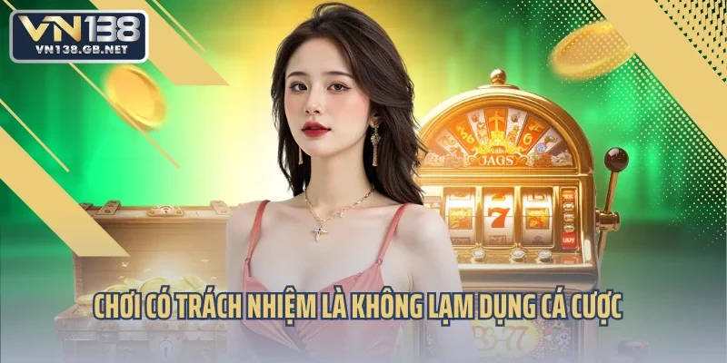 Chơi có trách nhiệm là không lạm dụng cá cược