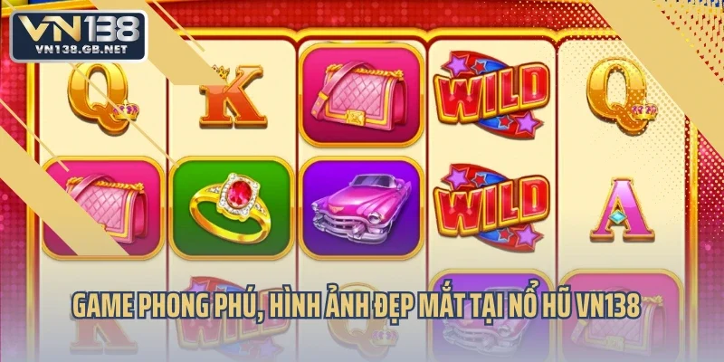 Game phong phú, hình ảnh đẹp mắt tại nổ hũ VN138