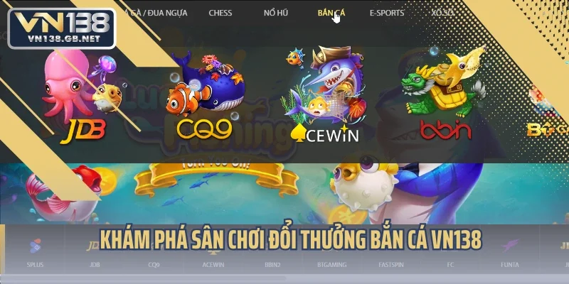 Khám phá sân chơi đổi thưởng bắn cá VN138