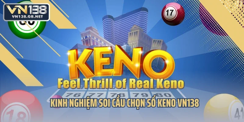 Kinh nghiệm soi cầu chọn số Keno VN138