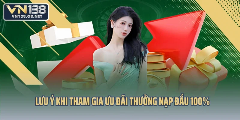 Lưu ý khi tham gia ưu đãi thưởng nạp đầu 100%