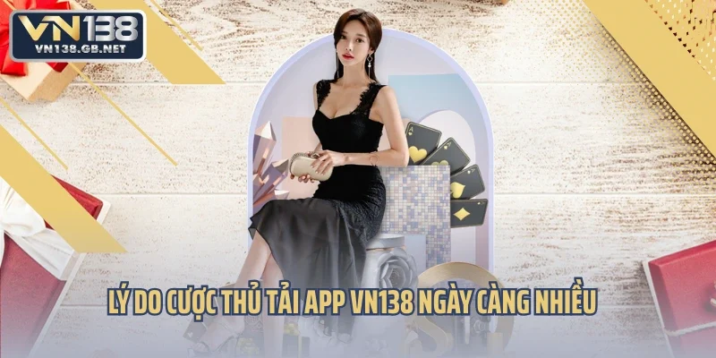 Lý do cược thủ tải app VN138 ngày càng nhiều
