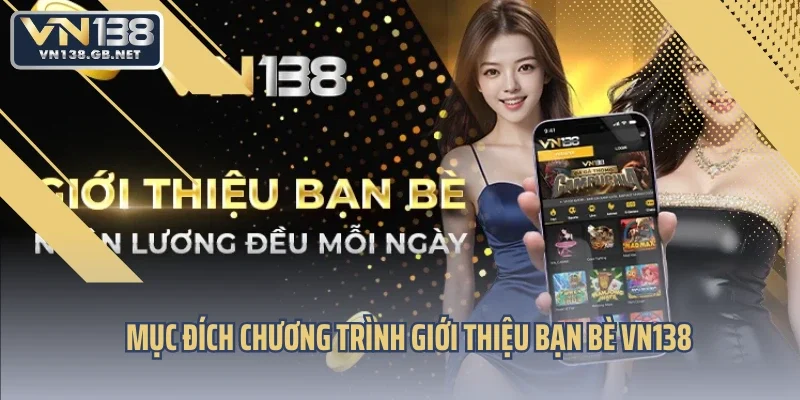 Mục đích chương trình giới thiệu bạn bè VN138