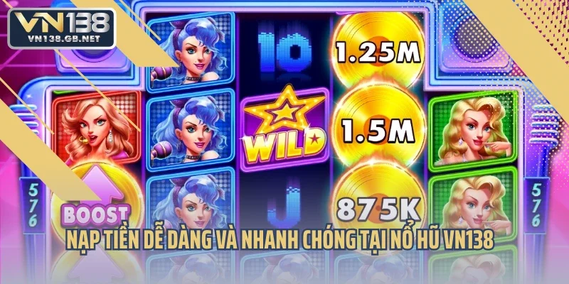 Nạp tiền dễ dàng và nhanh chóng tại nổ hũ VN138