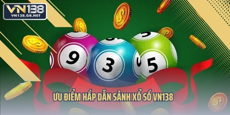 Ưu điểm hấp dẫn sảnh xổ số VN138