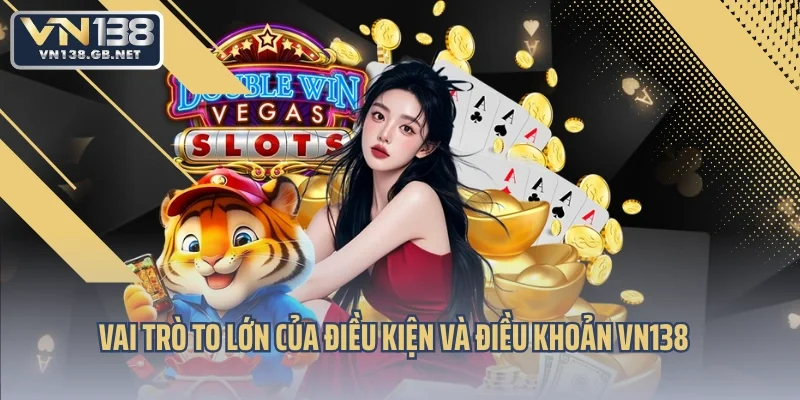 Vai trò to lớn của điều kiện và điều khoản VN138